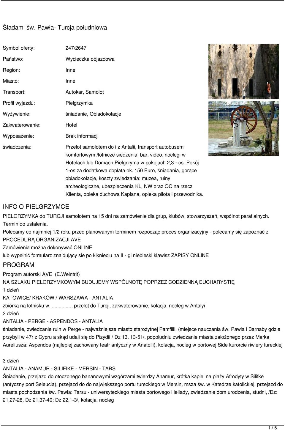 Samolot Pielgrzymka śniadanie, Obiadokolacje Hotel Brak informacji Przelot samolotem do i z Antalii, transport autobusem komfortowym /lotnicze siedzenia, bar, video, noclegi w Hotelach lub Domach