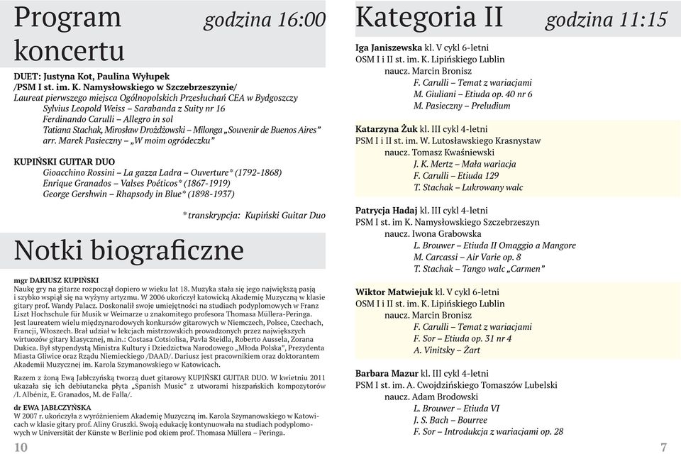 Namysłowskiego w Szczebrzeszynie/ Laureat pierwszego miejsca Ogólnopolskich Przesłuchań CEA w Bydgoszczy Sylvius Leopold Weiss Sarabanda z Suity nr 16 Ferdinando Carulli Allegro in sol Tatiana