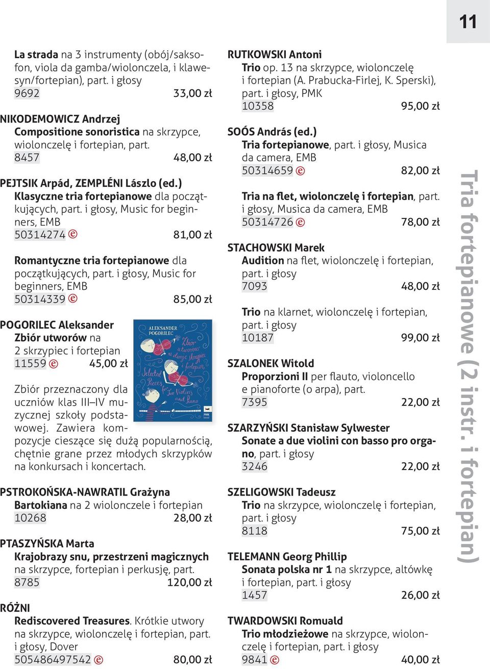 ) Klasyczne tria fortepianowe dla początkujących,, Music for beginners, 50314274 e 81,00 zł Romantyczne tria fortepianowe dla początkujących,, Music for beginners, 50314339 e 85,00 zł POGORILEC