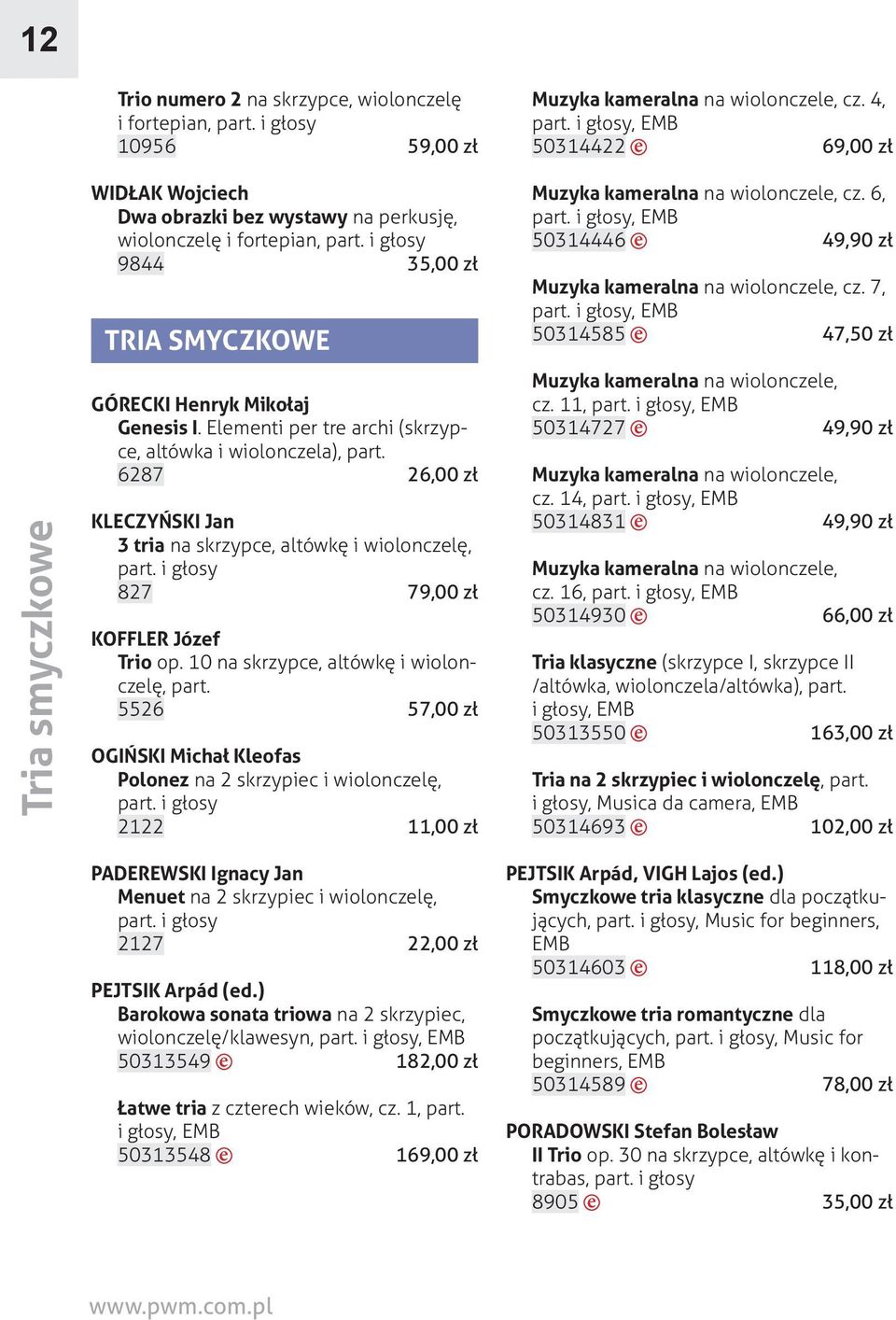 Elementi per tre archi (skrzypce, altówka i wiolonczela), part. 6287 26,00 zł KLECZYŃSKI Jan 3 tria na skrzypce, altówkę i wiolonczelę, 827 79,00 zł KOFFLER Józef Trio op.
