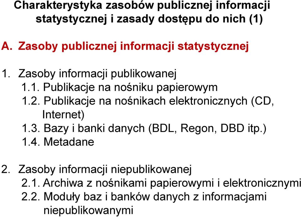 Publikacje na nośnikach elektronicznych (CD, Internet) 1.3. Bazy i banki danych (BDL, Regon, DBD itp.) 1.4. Metadane 2.