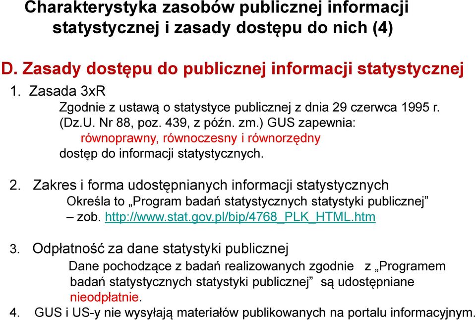 ) GUS zapewnia: równoprawny, równoczesny i równorzędny dostęp do informacji statystycznych. 2.