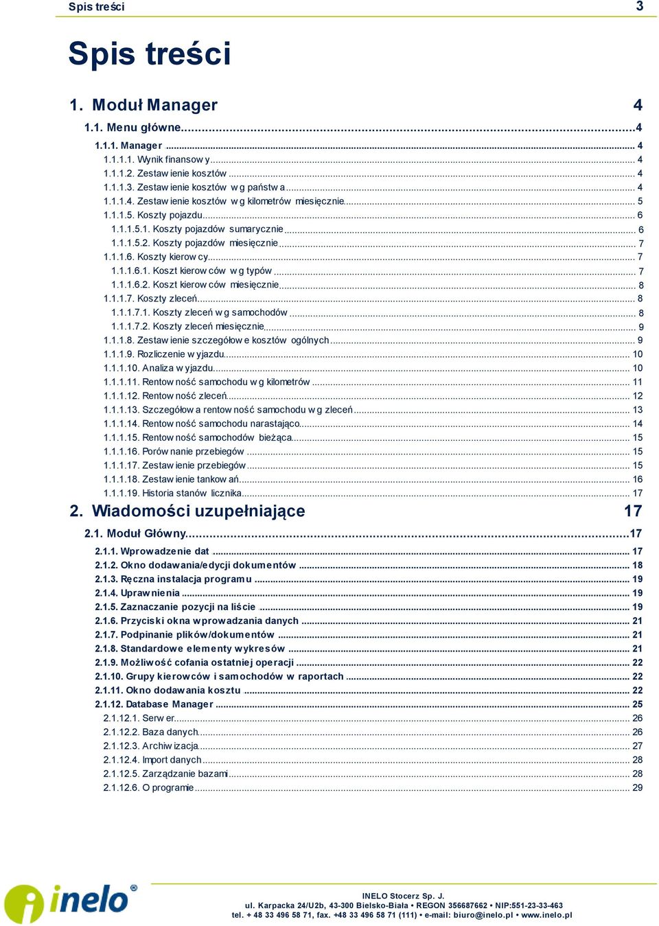 1.1.6.1. Koszt... kierow ców w g typów 7 1.1.1.6.2. Koszt... kierow ców miesięcznie 8 1.1.1.7.... Koszty zleceń 8 1.1.1.7.1. Koszty... zleceń w g samochodów 8 1.1.1.7.2. Koszty... zleceń miesięcznie 9 1.