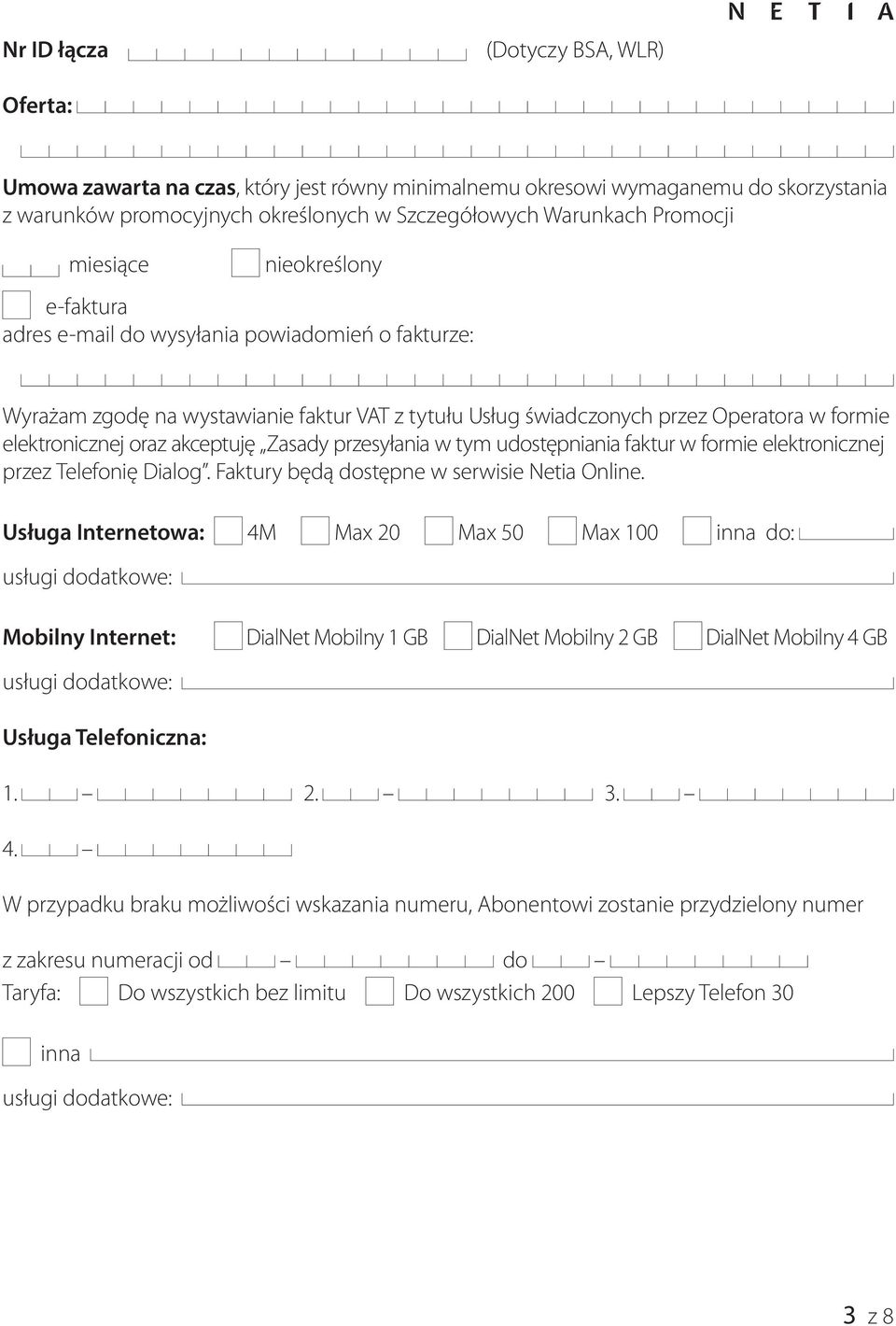 akceptuję Zasady przesyłania w tym udostępniania faktur w formie elektronicznej przez Telefonię Dialog. Faktury będą dostępne w serwisie Netia Online.