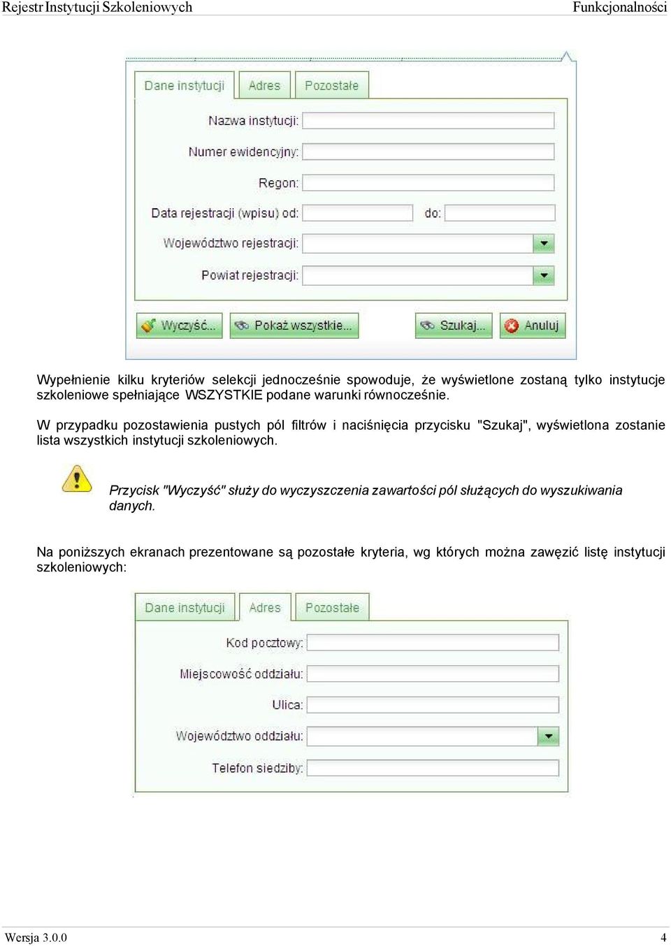 W przypadku pozostawienia pustych pól filtrów i naciśnięcia przycisku "Szukaj", wyświetlona zostanie lista wszystkich instytucji