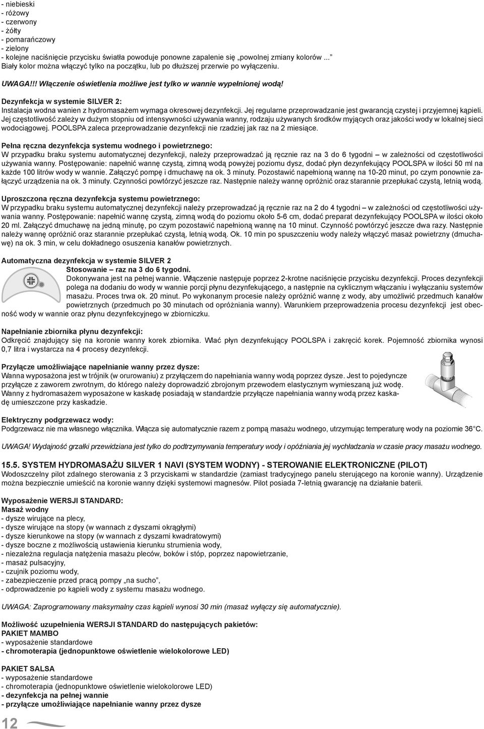 Dezynfekcja w systemie SILVER 2: Instalacja wodna wanien z hydromasażem wymaga okresowej dezynfekcji. Jej regularne przeprowadzanie jest gwarancją czystej i przyjemnej kąpieli.