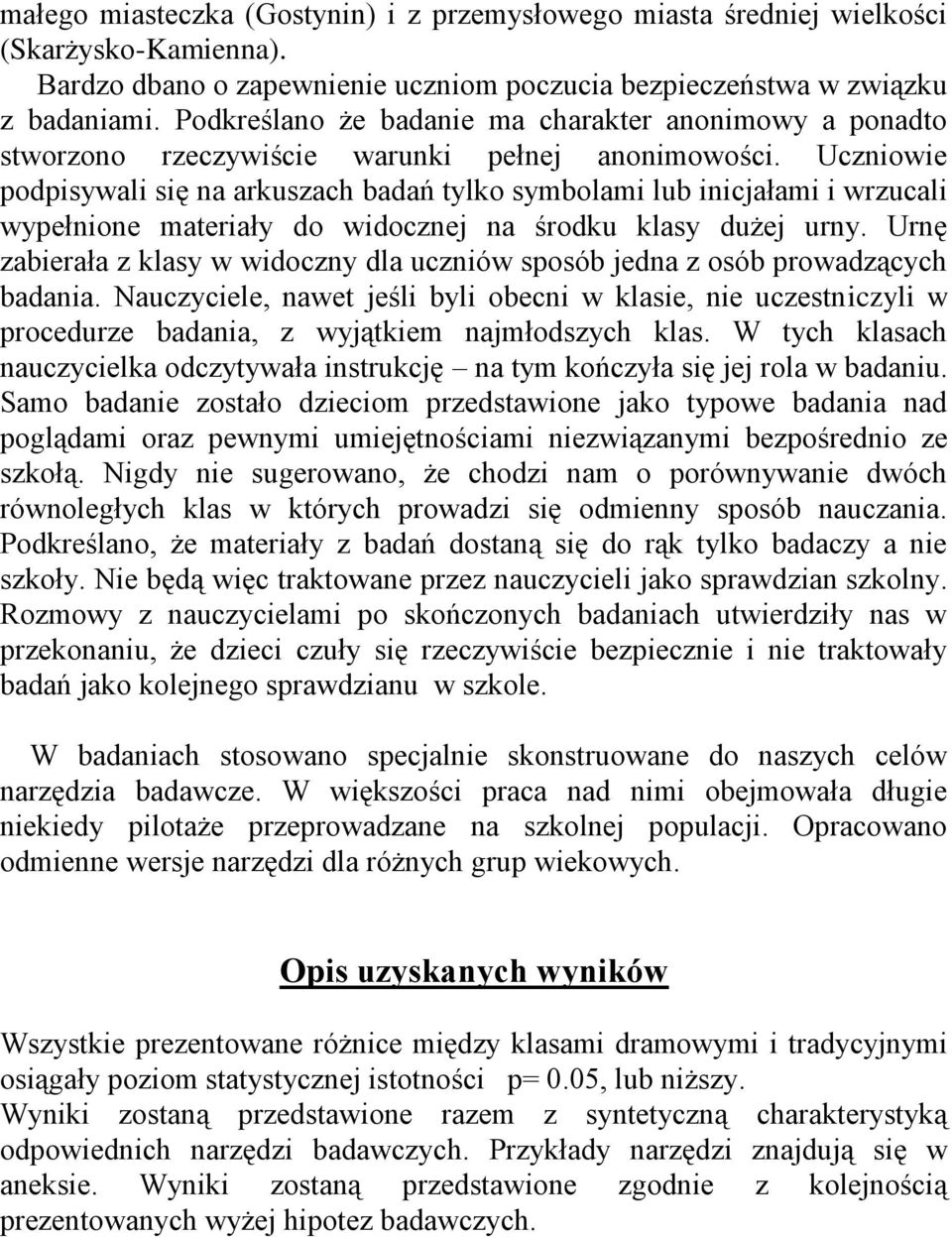 Uczniowie odisywali się na arkuszach badań tylko symbolami lub inicjałami i wrzucali wyełnione materiały do widocznej na środku klasy dużej urny.