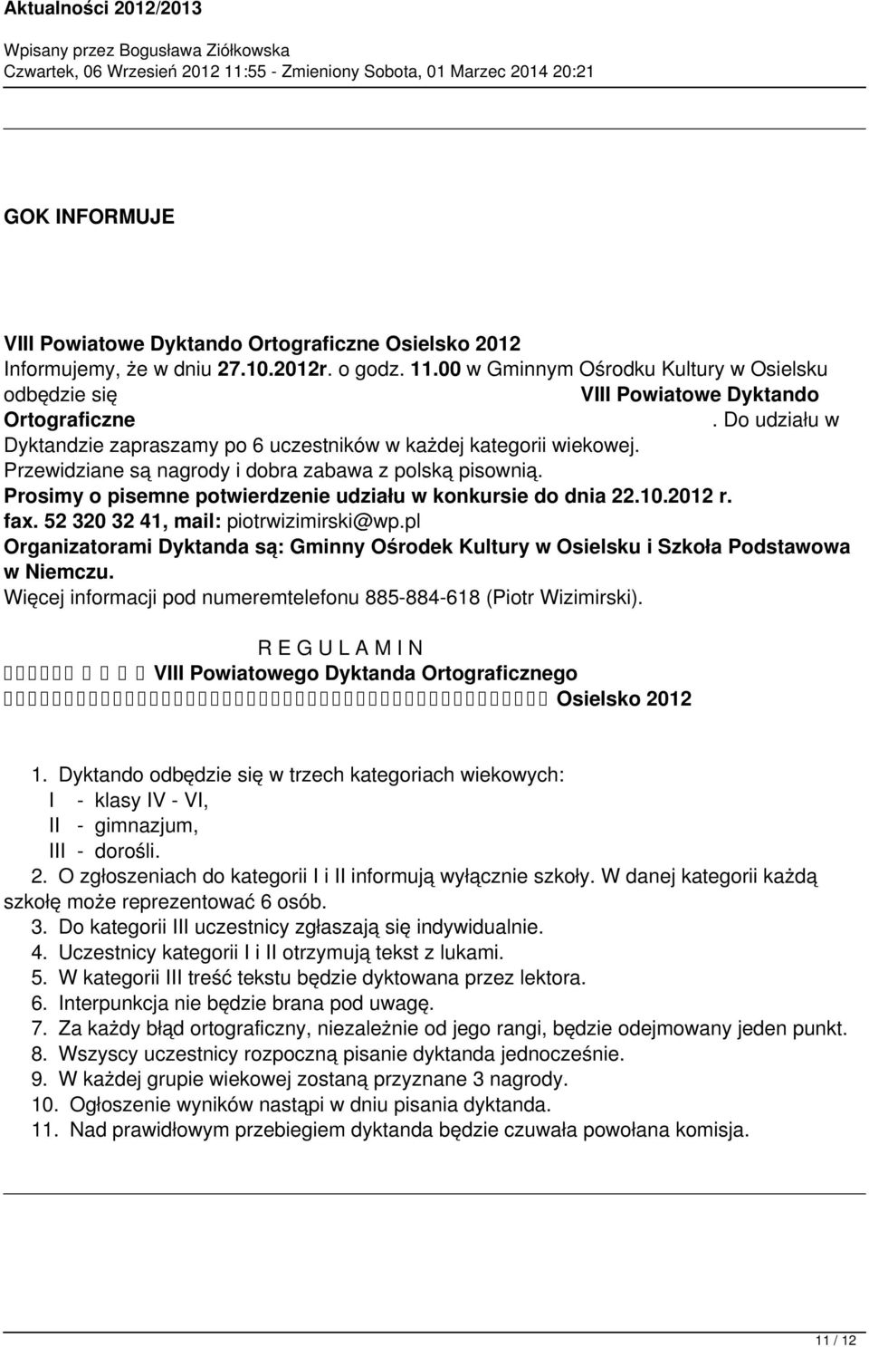 22102012 r fax 52 320 32 41, mail: piotrwizimirski@wppl Organizatorami Dyktanda są: Gminny Ośrodek Kultury w Osielsku i Szkoła Podstawowa w Niemczu Więcej informacji pod numeremtelefonu 885-884-618