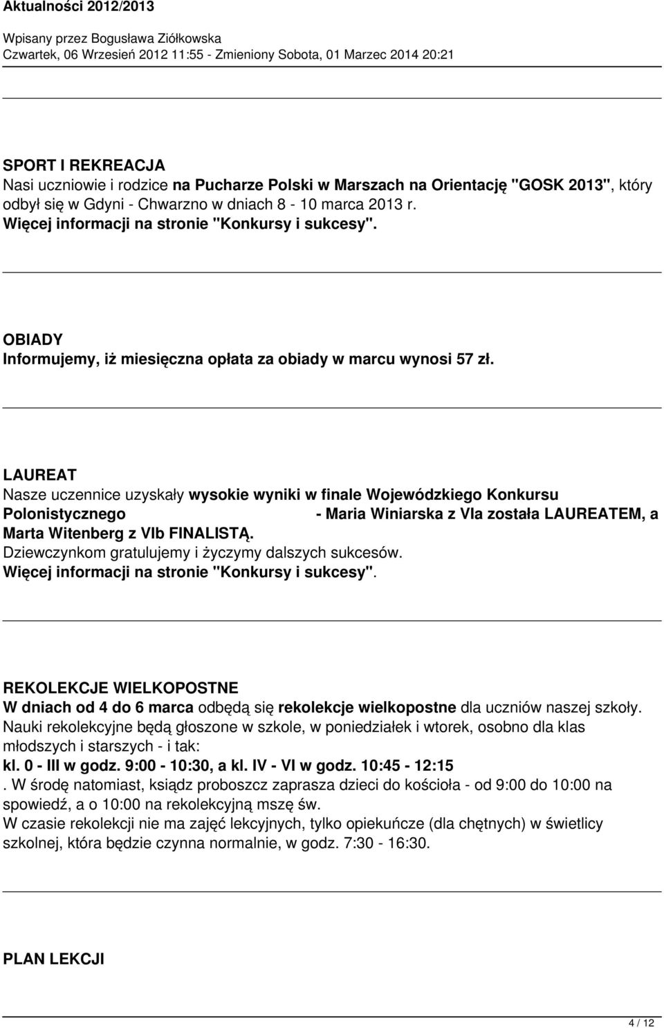Winiarska z VIa została LAUREATEM, a Marta Witenberg z VIb FINALISTĄ Dziewczynkom gratulujemy i życzymy dalszych sukcesów Więcej informacji na stronie "Konkursy i sukcesy" REKOLEKCJE WIELKOPOSTNE W