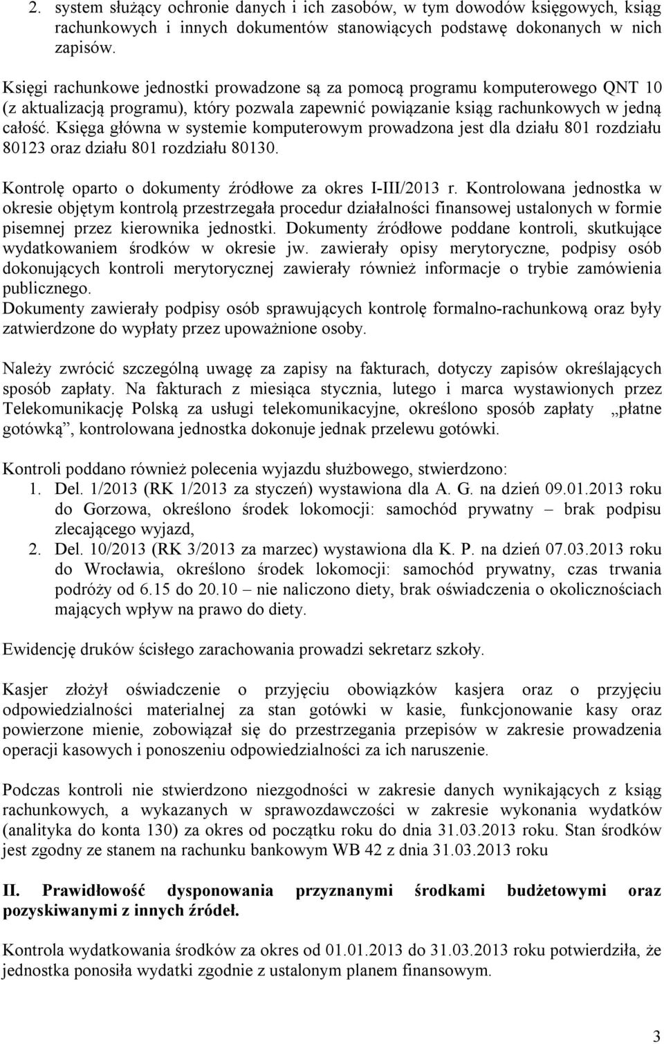 Księga główna w systemie komputerowym prowadzona jest dla działu 801 rozdziału 80123 oraz działu 801 rozdziału 80130. Kontrolę oparto o dokumenty źródłowe za okres I-III/2013 r.