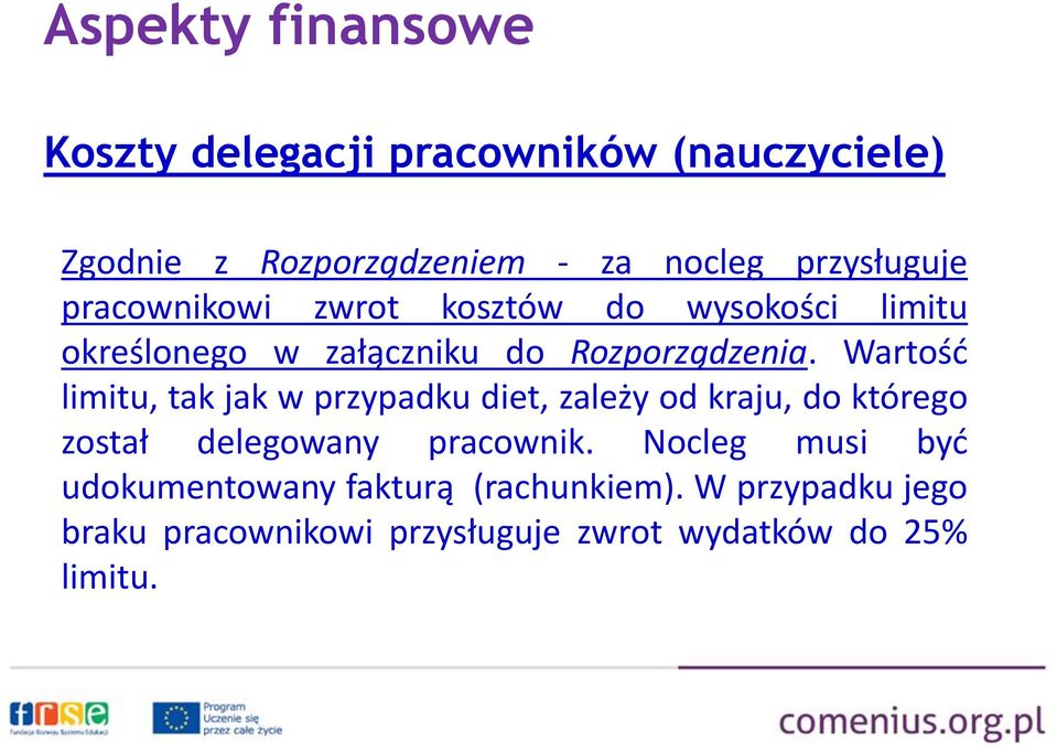 Wartość limitu, tak jak w przypadku diet, zależy od kraju, do którego został delegowany pracownik.