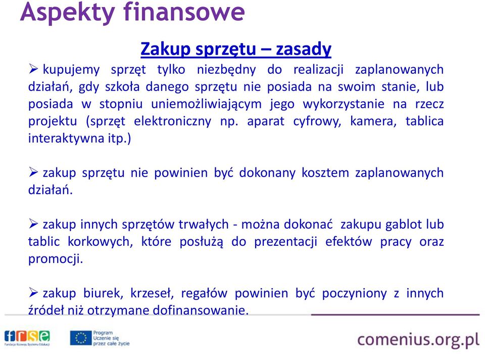 aparat cyfrowy, kamera, tablica interaktywna itp.) zakup sprzętu nie powinien być dokonany kosztem zaplanowanych działań.