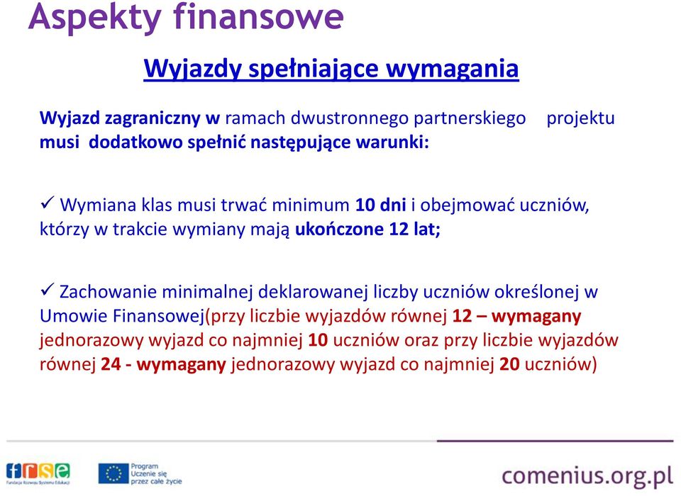 12 lat; Zachowanie minimalnej deklarowanej liczby uczniów określonej w Umowie Finansowej(przy liczbie wyjazdów równej 12 wymagany