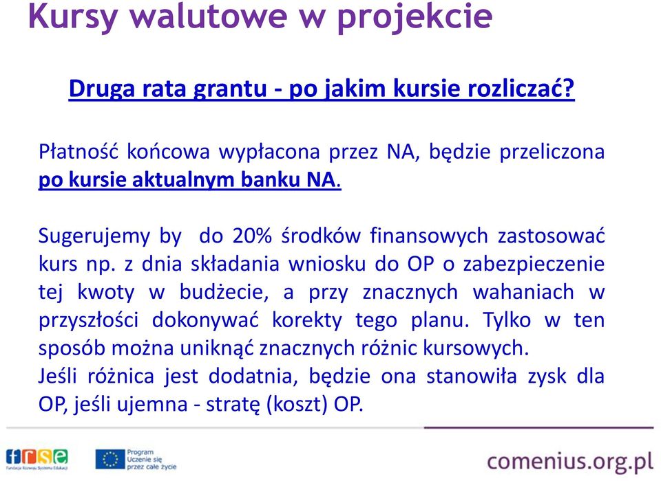 Sugerujemy by do 20% środków finansowych zastosować kurs np.