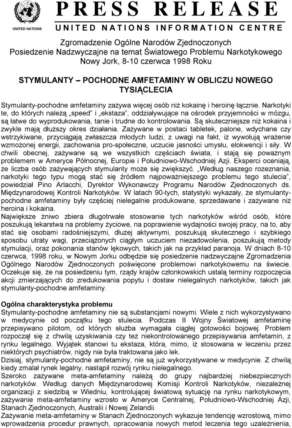 Narkotyki te, do których należą speed i ekstaza, oddziaływujące na ośrodek przyjemności w mózgu, są łatwe do wyprodukowania, tanie i trudne do kontrolowania.