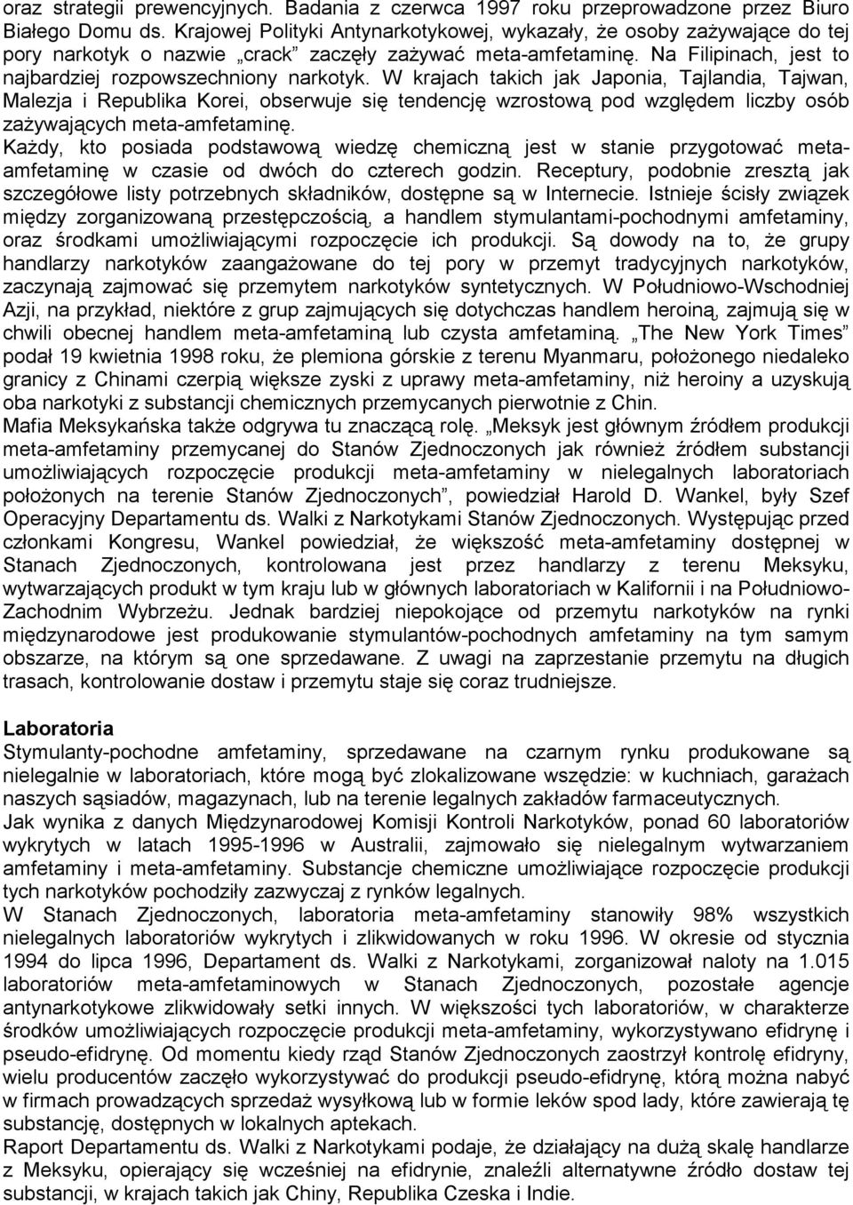 W krajach takich jak Japonia, Tajlandia, Tajwan, Malezja i Republika Korei, obserwuje się tendencję wzrostową pod względem liczby osób zażywających meta-amfetaminę.