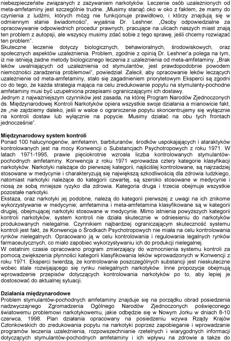 Osoby odpowiedzialne za opracowywanie odpowiednich procedur prawnych, pracujące na ulicach naszych miast znają ten problem z autopsji, ale wszyscy musimy zdać sobie z tego sprawę, jeśli chcemy