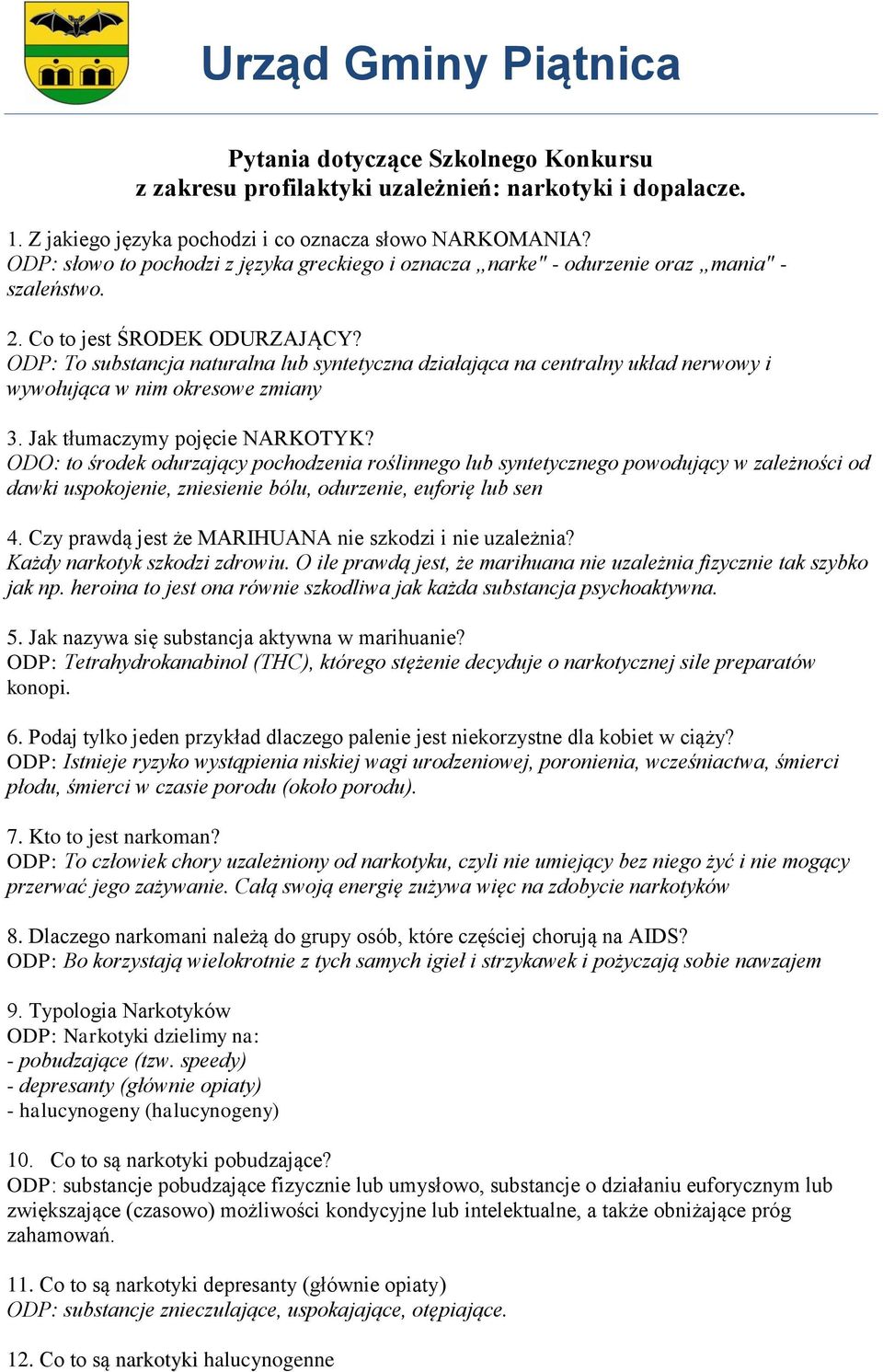 To substancja naturalna lub syntetyczna działająca na centralny układ nerwowy i wywołująca w nim okresowe zmiany 3. Jak tłumaczymy pojęcie NARKOTYK?