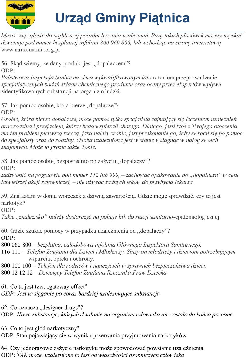 Państwowa Inspekcja Sanitarna zleca wykwalifikowanym laboratoriom przeprowadzenie specjalistycznych badań składu chemicznego produktu oraz oceny przez ekspertów wpływu zidentyfikowanych substancji na