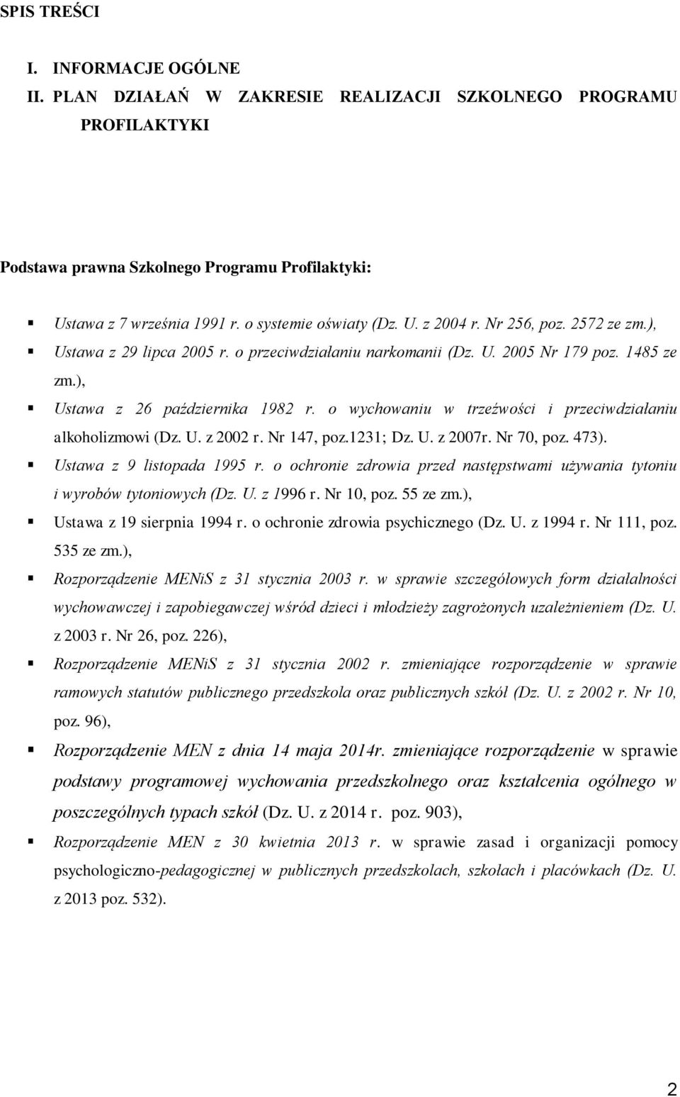 o wychowaniu w trzeźwości i przeciwdziałaniu alkoholizmowi (Dz. U. z 2002 r. Nr 147, poz.1231; Dz. U. z 2007r. Nr 70, poz. 473). Ustawa z 9 listopada 1995 r.