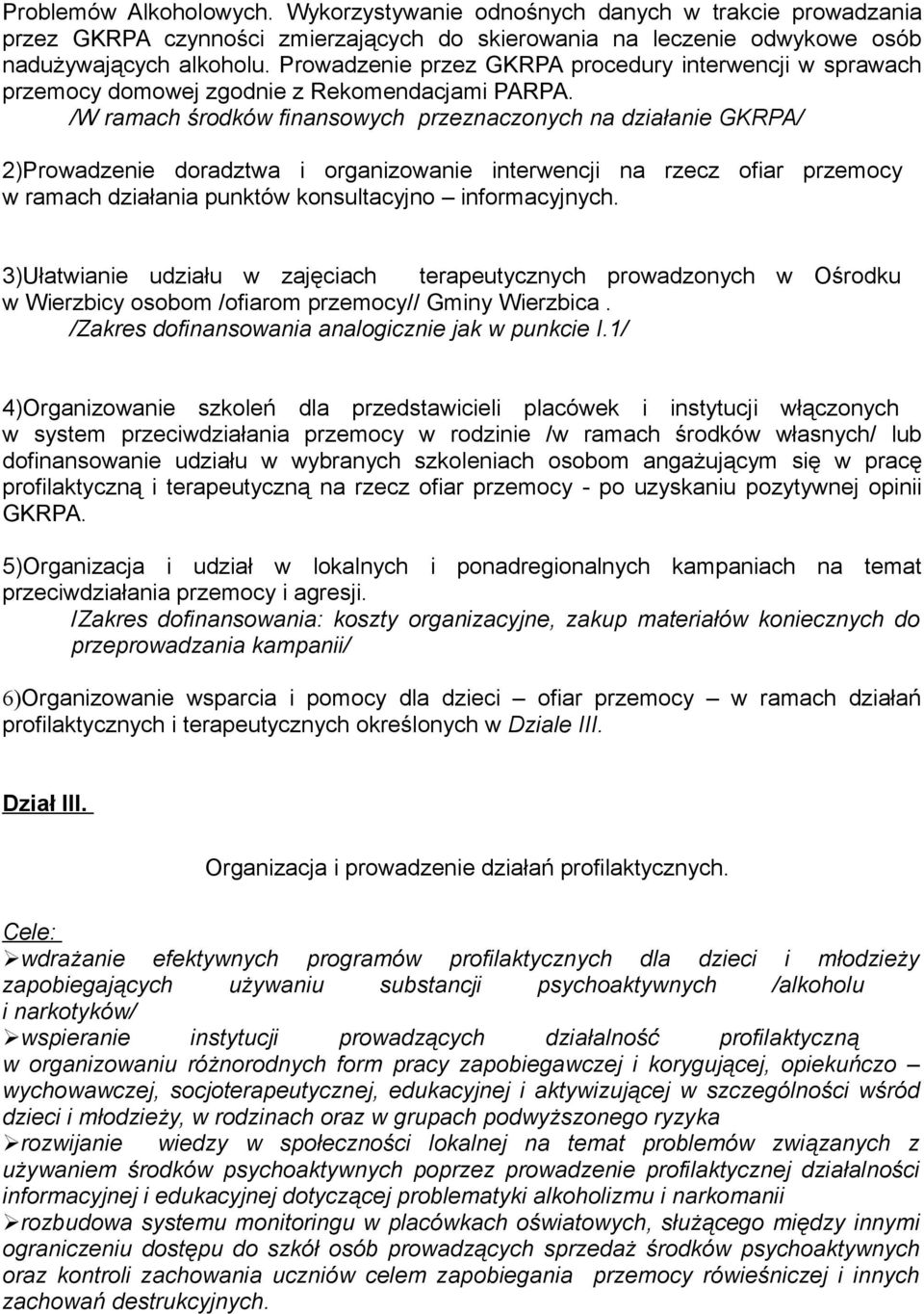 /W ramach środków finansowych przeznaczonych na działanie GKRPA/ 2)Prowadzenie doradztwa i organizowanie interwencji na rzecz ofiar przemocy w ramach działania punktów konsultacyjno informacyjnych.