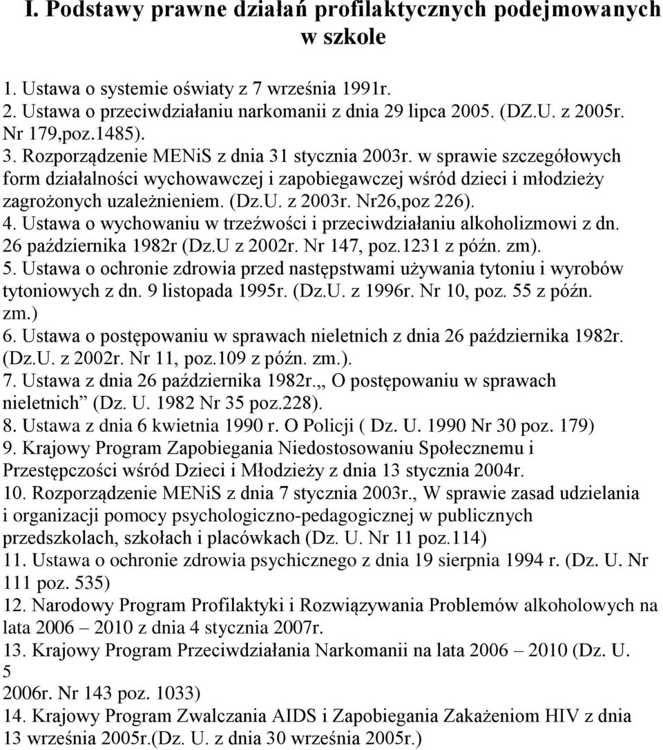 z 2003r. Nr26,poz 226). 4. Ustawa o wychowaniu w trzeźwości i przeciwdziałaniu alkoholizmowi z dn. 26 października 1982r (Dz.U z 2002r. Nr 147, poz.1231 z późn. zm). 5.