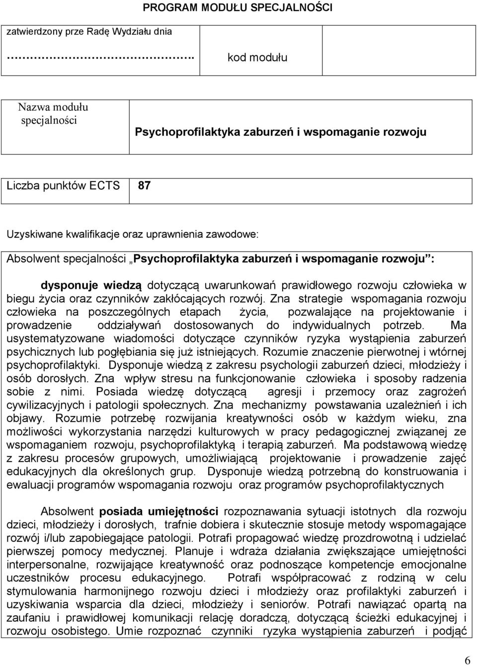 zaburzeń i wspomaganie rozwoju : dysponuje wiedzą dotyczącą uwarunkowań prawidłowego rozwoju człowieka w biegu życia oraz czynników zakłócających rozwój.