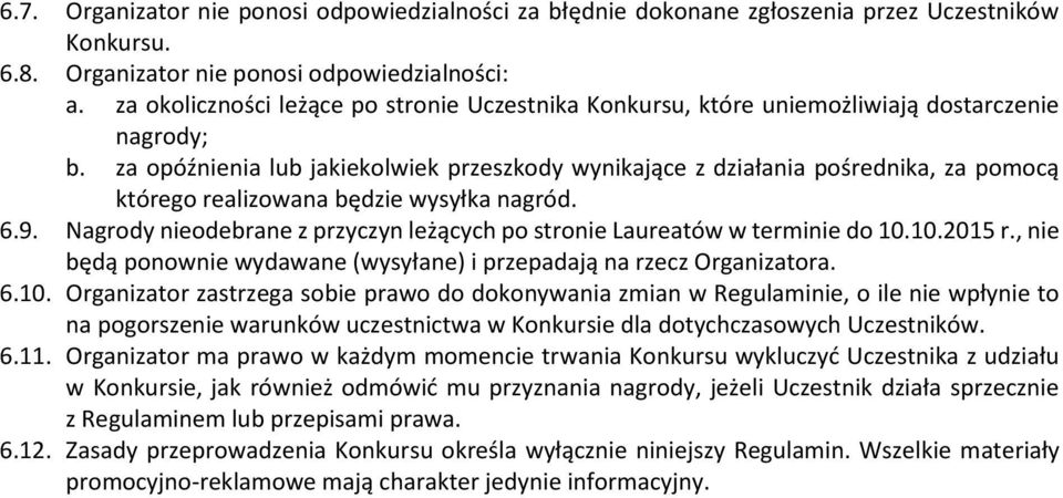 za opóźnienia lub jakiekolwiek przeszkody wynikające z działania pośrednika, za pomocą którego realizowana będzie wysyłka nagród. 6.9.