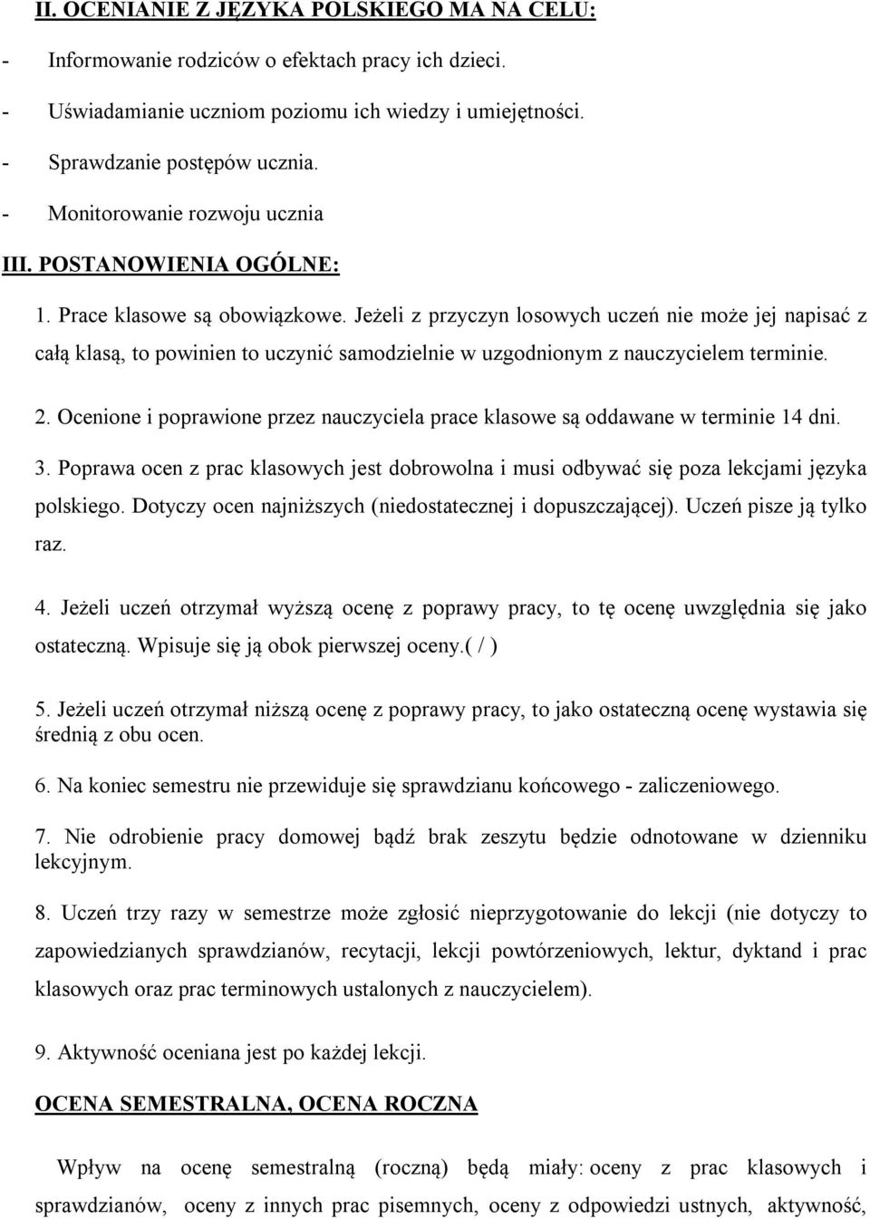 Jeżeli z przyczyn losowych uczeń nie może jej napisać z całą klasą, to powinien to uczynić samodzielnie w uzgodnionym z nauczycielem terminie. 2.