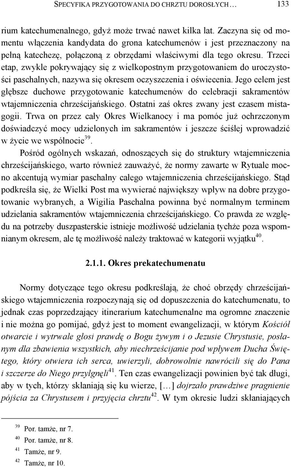 Trzeci etap, zwykle pokrywający się z wielkopostnym przygotowaniem do uroczystości paschalnych, nazywa się okresem oczyszczenia i oświecenia.