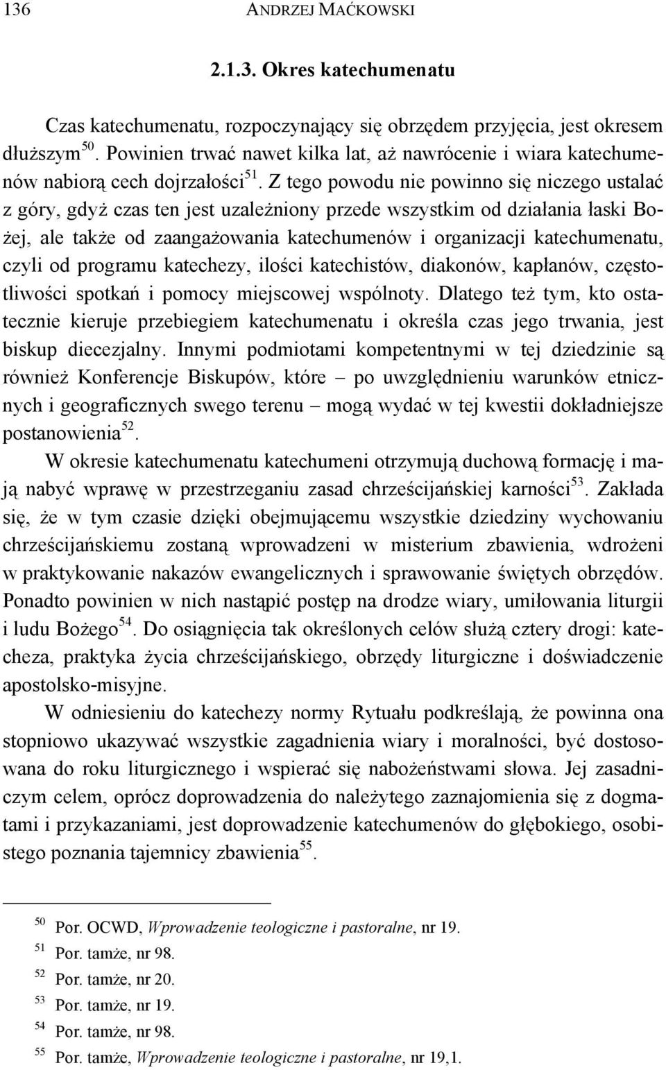 Z tego powodu nie powinno się niczego ustalać z góry, gdyż czas ten jest uzależniony przede wszystkim od działania łaski Bożej, ale także od zaangażowania katechumenów i organizacji katechumenatu,