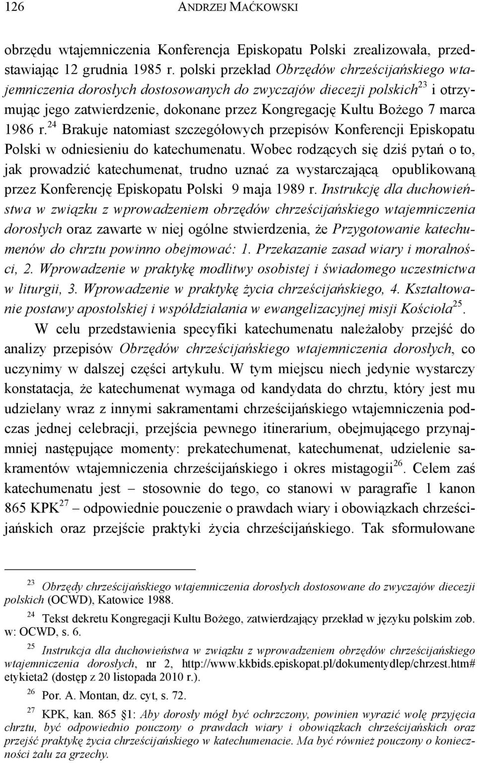 1986 r. 24 Brakuje natomiast szczegółowych przepisów Konferencji Episkopatu Polski w odniesieniu do katechumenatu.