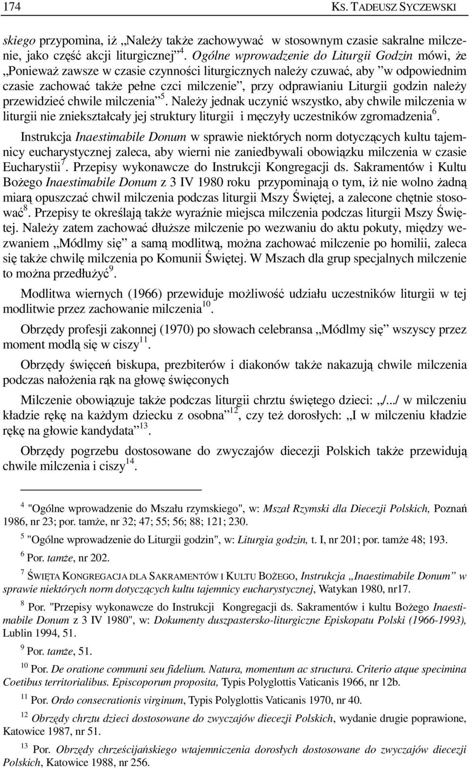godzin naleŝy przewidzieć chwile milczenia 5. NaleŜy jednak uczynić wszystko, aby chwile milczenia w liturgii nie zniekształcały jej struktury liturgii i męczyły uczestników zgromadzenia 6.