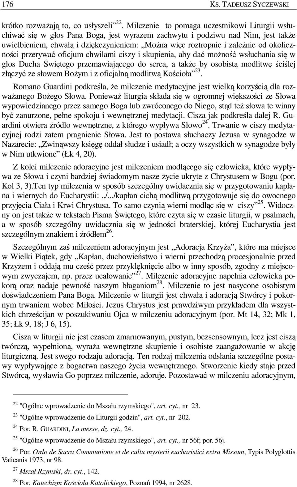 od okoliczności przerywać oficjum chwilami ciszy i skupienia, aby dać moŝność wsłuchania się w głos Ducha Świętego przemawiającego do serca, a takŝe by osobistą modlitwę ściślej złączyć ze słowem