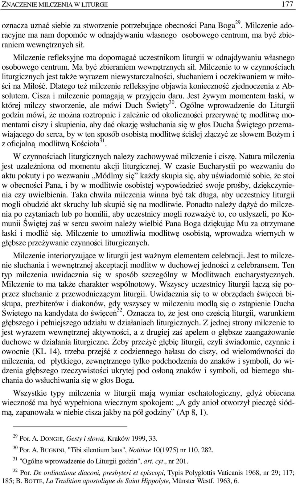Milczenie refleksyjne ma dopomagać uczestnikom liturgii w odnajdywaniu własnego osobowego centrum. Ma być zbieraniem wewnętrznych sił.