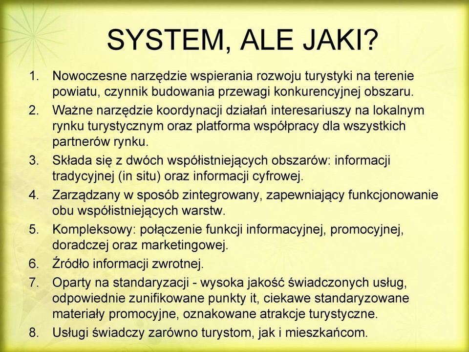 Składa się z dwóch współistniejących obszarów: informacji tradycyjnej (in situ) oraz informacji cyfrowej. 4. Zarządzany w sposób zintegrowany, zapewniający funkcjonowanie obu współistniejących warstw.
