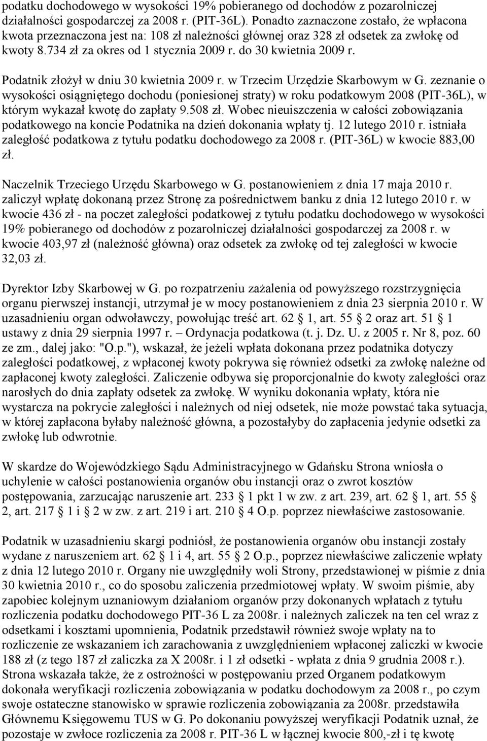 Podatnik złożył w dniu 30 kwietnia 2009 r. w Trzecim Urzędzie Skarbowym w G.
