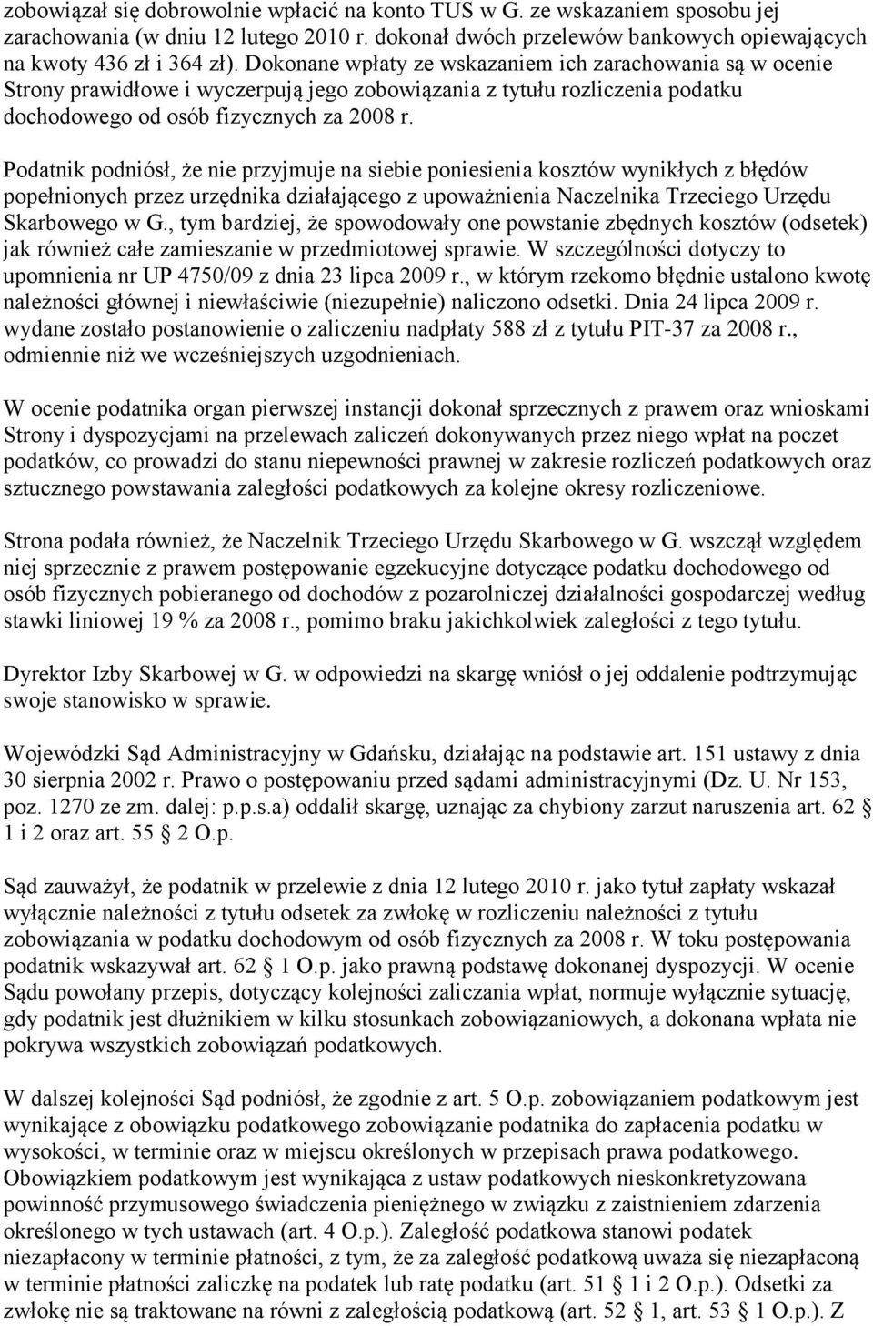 Podatnik podniósł, że nie przyjmuje na siebie poniesienia kosztów wynikłych z błędów popełnionych przez urzędnika działającego z upoważnienia Naczelnika Trzeciego Urzędu Skarbowego w G.