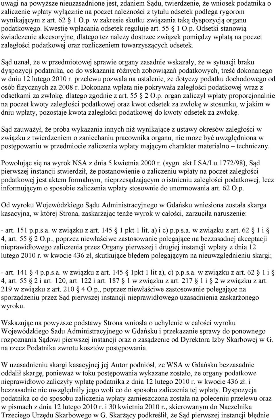 Sąd uznał, że w przedmiotowej sprawie organy zasadnie wskazały, że w sytuacji braku dyspozycji podatnika, co do wskazania różnych zobowiązań podatkowych, treść dokonanego w dniu 12 lutego 2010 r.
