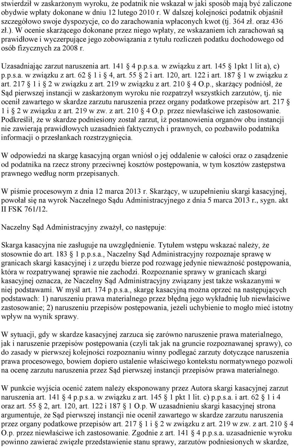 W ocenie skarżącego dokonane przez niego wpłaty, ze wskazaniem ich zarachowań są prawidłowe i wyczerpujące jego zobowiązania z tytułu rozliczeń podatku dochodowego od osób fizycznych za 2008 r.
