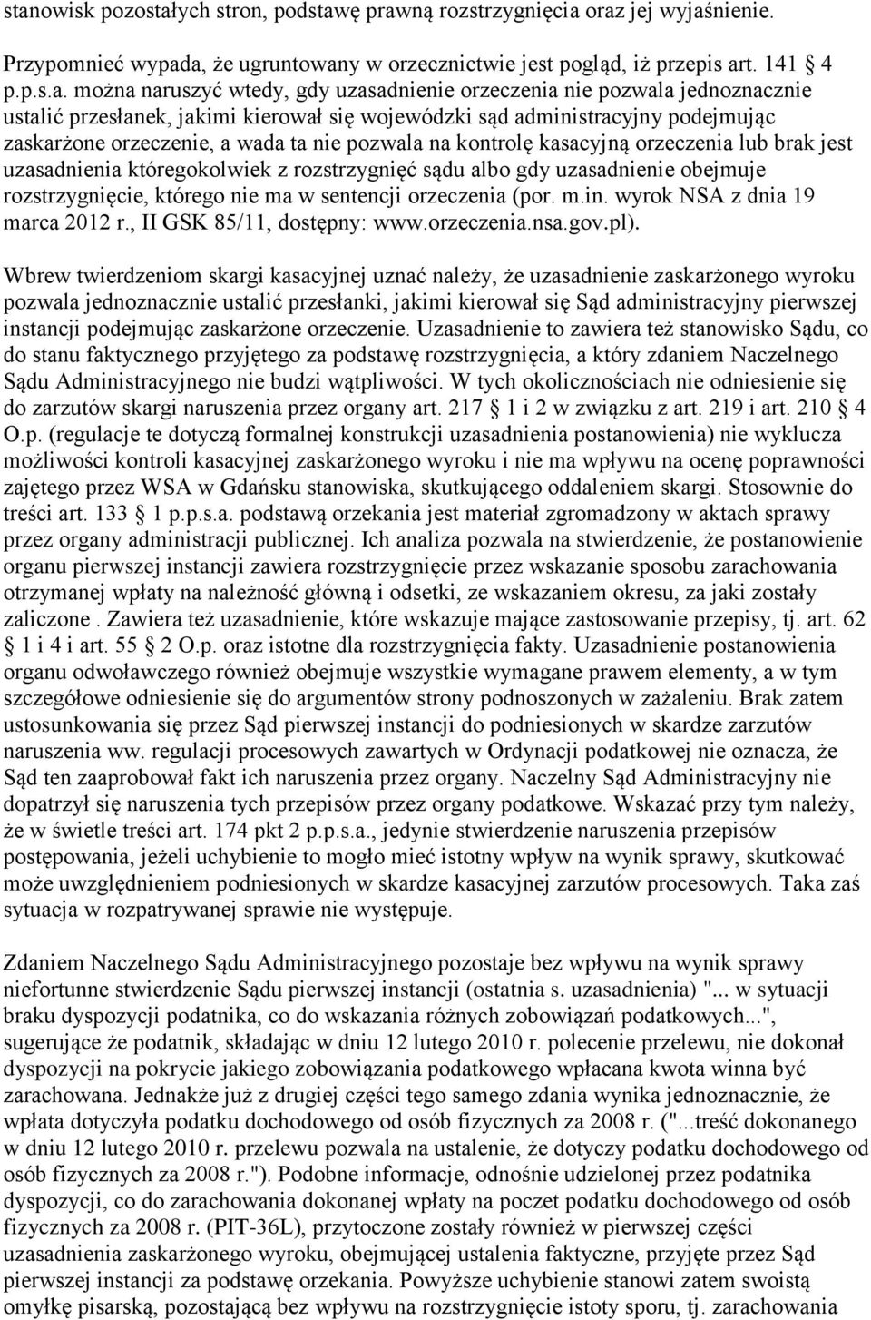 kasacyjną orzeczenia lub brak jest uzasadnienia któregokolwiek z rozstrzygnięć sądu albo gdy uzasadnienie obejmuje rozstrzygnięcie, którego nie ma w sentencji orzeczenia (por. m.in.