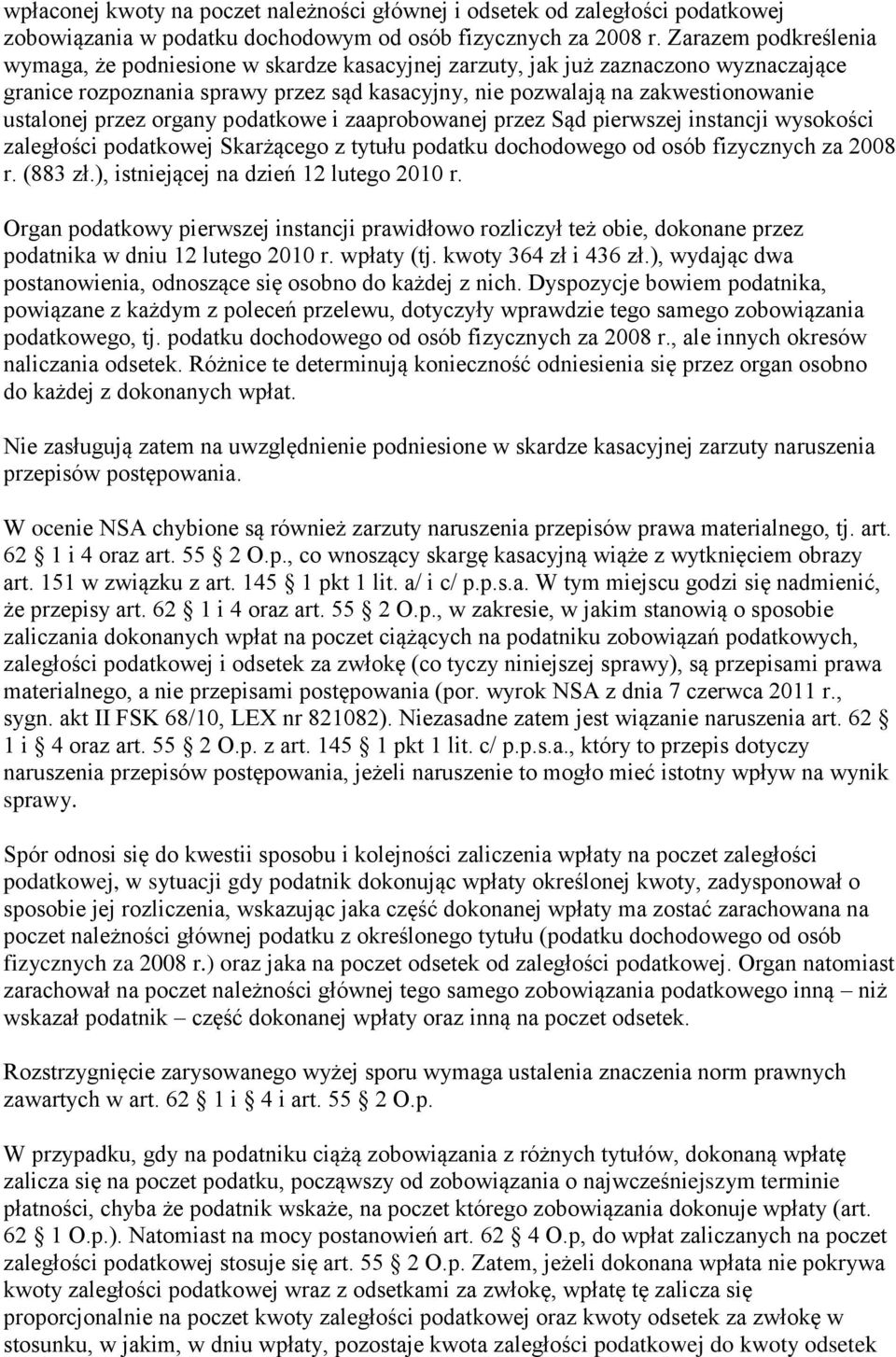 przez organy podatkowe i zaaprobowanej przez Sąd pierwszej instancji wysokości zaległości podatkowej Skarżącego z tytułu podatku dochodowego od osób fizycznych za 2008 r. (883 zł.