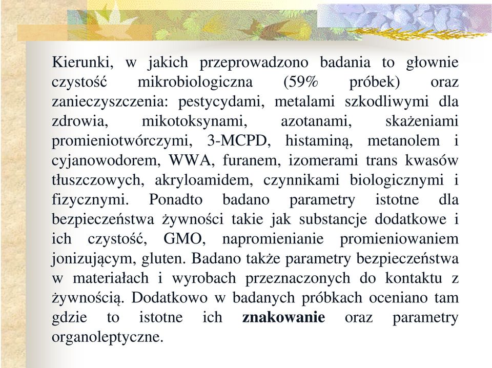 fizycznymi. Ponadto badano parametry istotne dla bezpieczeństwa żywności takie jak substancje dodatkowe i ich czystość, GMO, napromienianie promieniowaniem jonizującym, gluten.