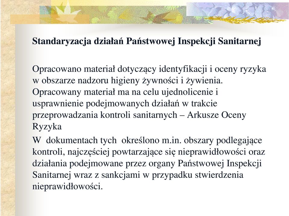 Opracowany materiał ma na celu ujednolicenie i usprawnienie podejmowanych działań w trakcie przeprowadzania kontroli sanitarnych Arkusze