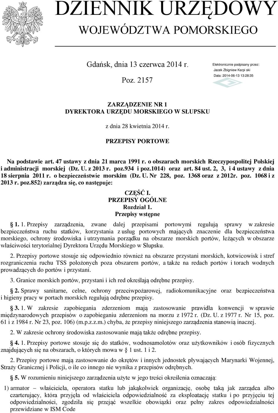 2, 3, i 4 ustawy z dnia 18 sierpnia 2011 r. o bezpieczeństwie morskim (Dz. U. Nr 228, poz. 1368 oraz z 2012r. poz. 1068 i z 2013 r. poz.852) zarządza się, co następuje: CZĘŚĆ I.