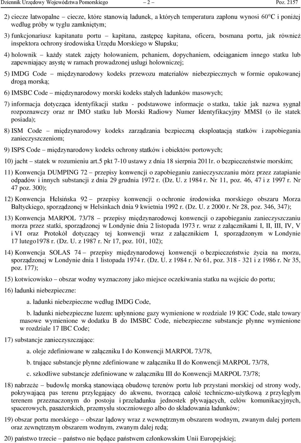 kapitana, oficera, bosmana portu, jak również inspektora ochrony środowiska Urzędu Morskiego w Słupsku; 4) holownik każdy statek zajęty holowaniem, pchaniem, dopychaniem, odciąganiem innego statku