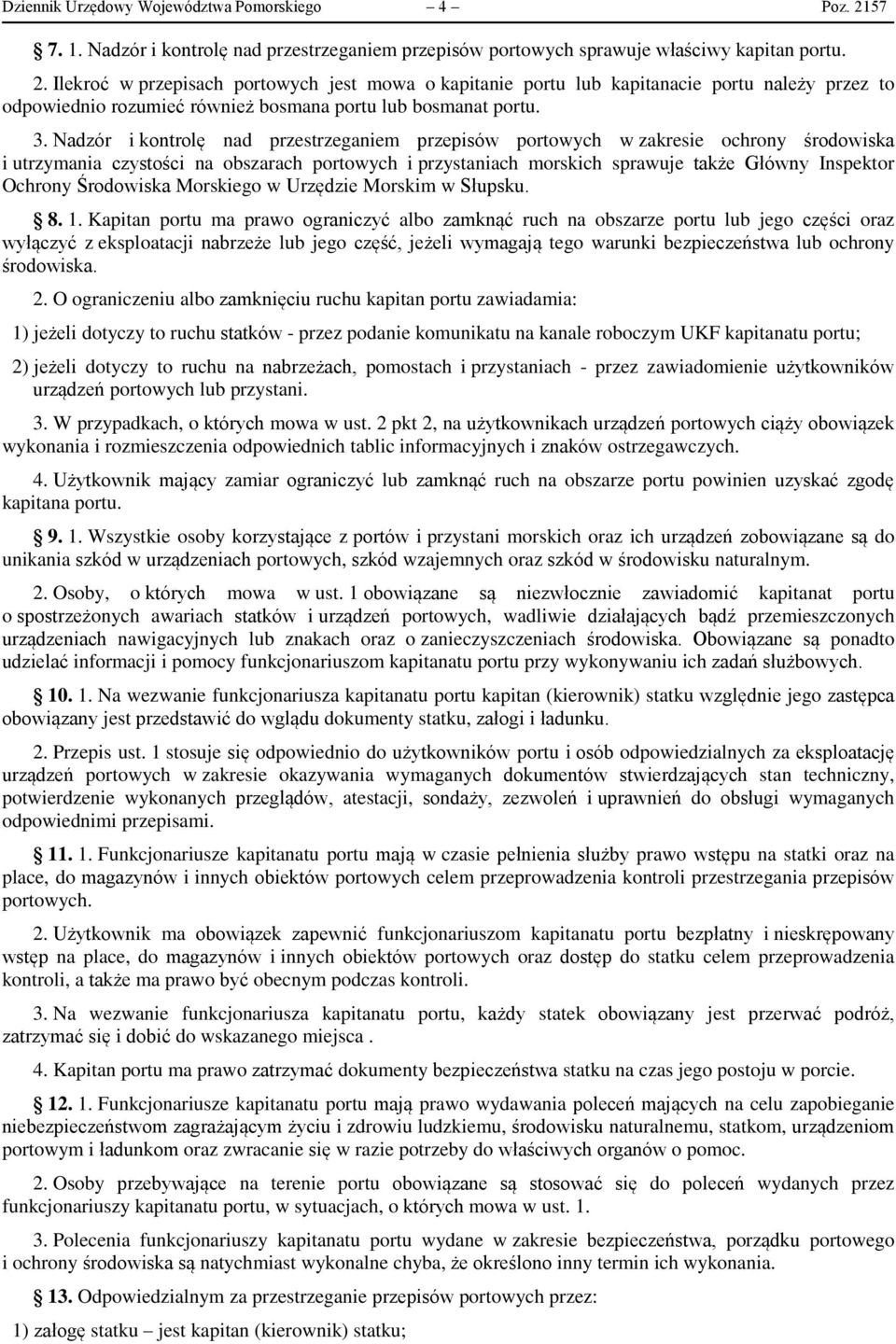 Ilekroć w przepisach portowych jest mowa o kapitanie portu lub kapitanacie portu należy przez to odpowiednio rozumieć również bosmana portu lub bosmanat portu. 3.