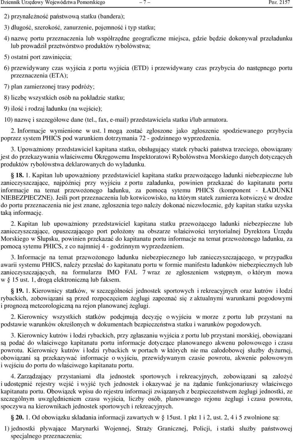 przeładunku lub prowadził przetwórstwo produktów rybołówstwa; 5) ostatni port zawinięcia; 6) przewidywany czas wyjścia z portu wyjścia (ETD) i przewidywany czas przybycia do następnego portu