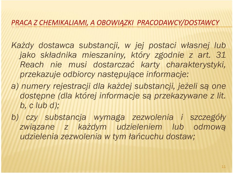 31 Reach nie musi dostarczać karty charakterystyki, przekazuje odbiorcy następujące informacje: a) numery rejestracji dla każdej