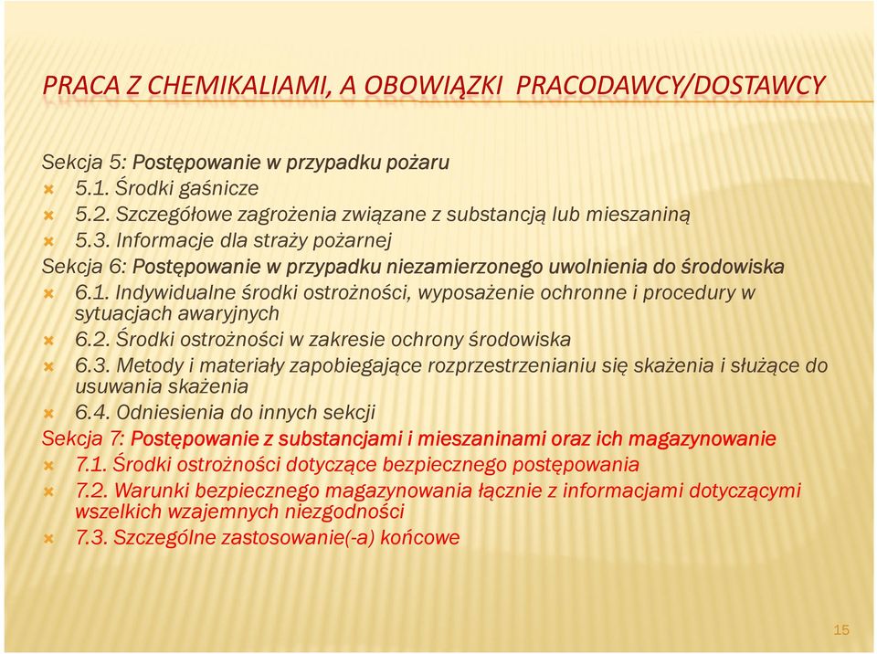 Indywidualne środki ostrożności, wyposażenie ochronne i procedury w sytuacjach awaryjnych 6.2. Środki ostrożności w zakresie ochrony środowiska 6.3.